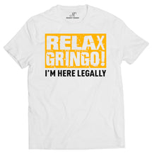 Load image into Gallery viewer, Relax Gringo I&#39;M Legal T Shirt Mens Tshirts Graphic   by Market Trendz