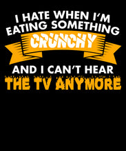 Load image into Gallery viewer, T Shirt Crunchy I Hate When I Am Eating Something Crunchy and I Can&#39;t Hear The Tv Anymore Eating Funny   by Market Trendz