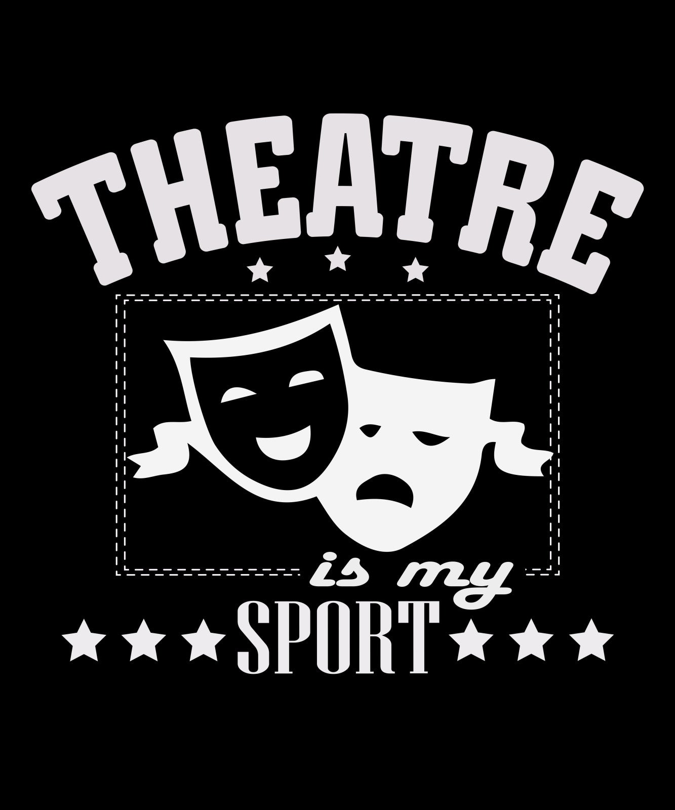 Theatre Is My Sport – Theatre Shirts – Theatre Gifts-RT – Rateeshirt