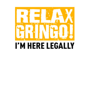 Relax Gringo I'M Legal T Shirt Mens Tshirts Graphic   by Market Trendz