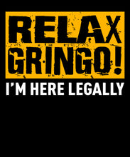 Load image into Gallery viewer, Relax Gringo I&#39;M Legal T Shirt Mens Tshirts Graphic   by Market Trendz