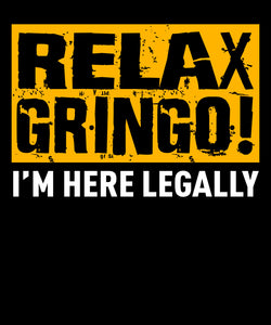 Relax Gringo I'M Legal T Shirt Mens Tshirts Graphic   by Market Trendz