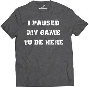 Market Trendz I Paused My Game to Be Here T Shirt Video Game Shirts for Men White on Black