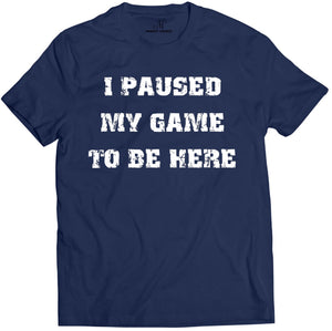 Market Trendz I Paused My Game to Be Here T Shirt Video Game Shirts for Men White on Black