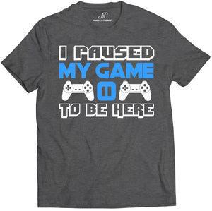 Market Trendz I Paused My Game to Be Here T Shirt Video Game Shirts for Men