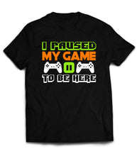 Load image into Gallery viewer, Market Trendz I Paused My Game to Be Here T Shirt Video Game Shirts for Men