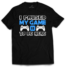 Load image into Gallery viewer, Market Trendz I Paused My Game to Be Here T Shirt Video Game Shirts for Men