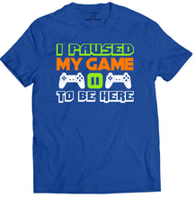 Load image into Gallery viewer, Market Trendz I Paused My Game to Be Here T Shirt Video Game Shirts for Men