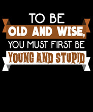 Load image into Gallery viewer, T Shirt Old and Wise First You Must Be Young Stupid Brown White   by Market Trendz